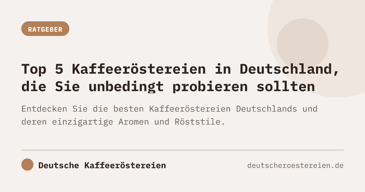 Top 5 Kaffeeröstereien in Deutschland, die Sie unbedingt probieren sollten