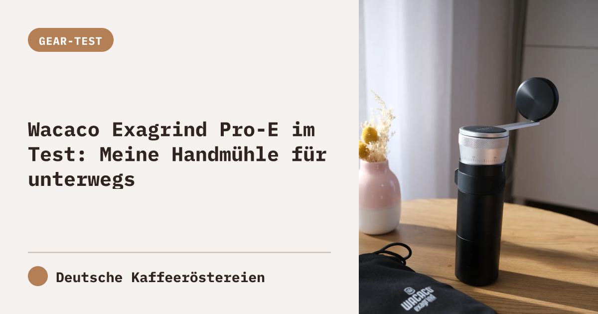 Wacaco Exagrind Pro-E im Test: Meine Handmühle für unterwegs